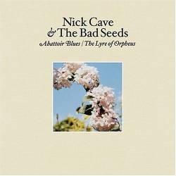 Nick Cave And The Bad Seeds : Abattoir Blues - the Lyre of Orpheus
